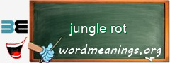 WordMeaning blackboard for jungle rot